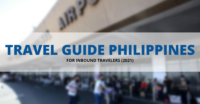 Traveling to the Philippines? Here’s a Guide for Inbound Passengers 2021
