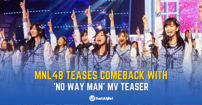 mnl48 announces comeback with no way man teaser