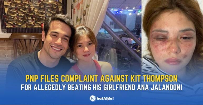 pnp files complaint against kit thompson for allegedly hurting girlfriend ana jalandoni