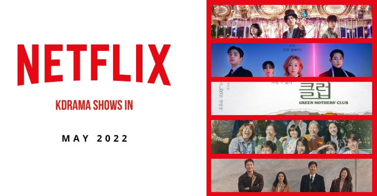 LIST: Kdrama to watch on Netflix in May 2022