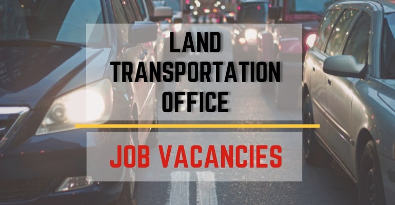 Land Transportation Office (LTO) – Job Vacancies / Hiring Positions 2022