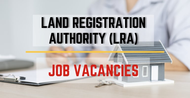 Land Registration Authority (LRA) – Job Vacancies / Hiring Positions 2022