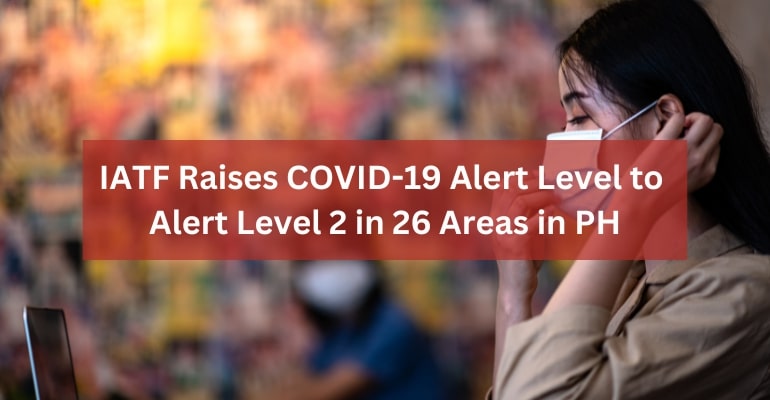 IATF escalates COVID-19 Alert Level in 26 areas in PH; implements restrictions