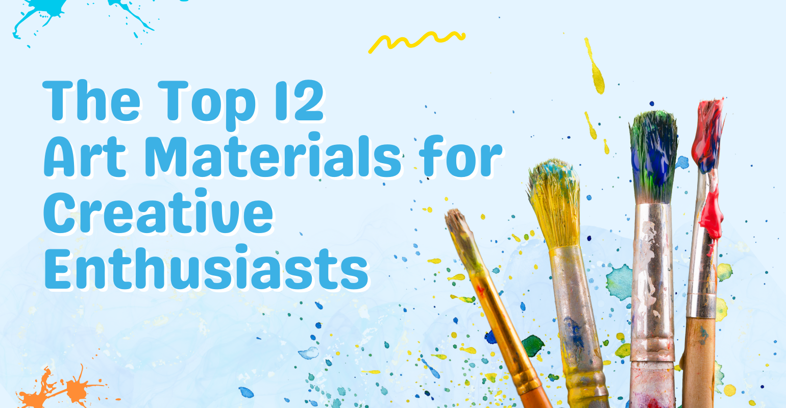 The Top 12 Art Materials for Creative Enthusiasts