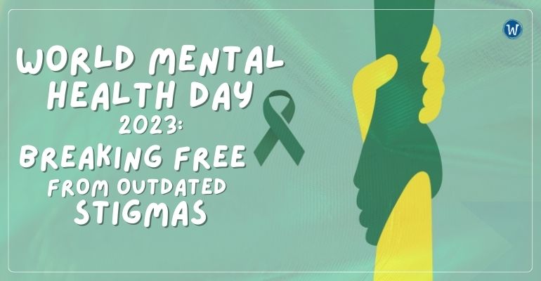 world mental health day 2023 breaking free from outdated stigmas