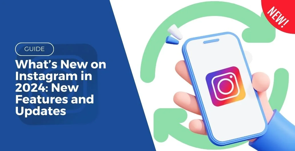 What’s New on Instagram in 2024: New Features and Updates