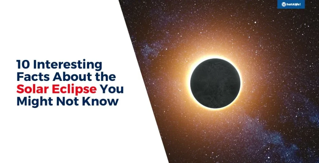 10 interesting facts about the solar eclipse you might not know