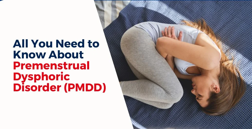 All You Need to Know About Premenstrual Dysphoric Disorder (PMDD)