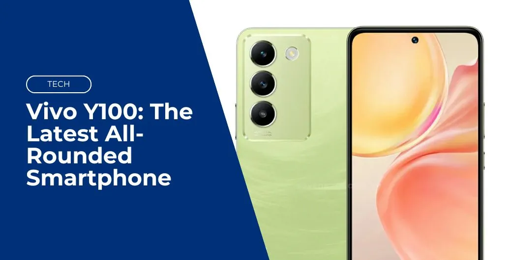 vivo y100 the latest all rounded smartphone